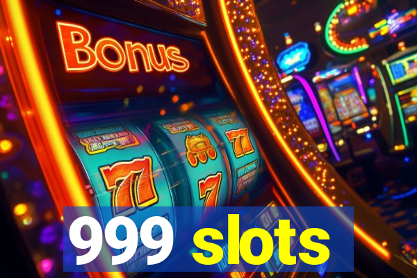 999 slots